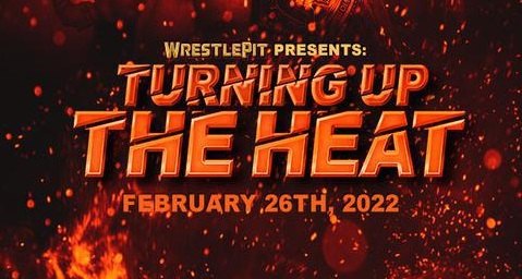 Watch Wrestling WrestlePit Turning Up The Heat 2/26/22